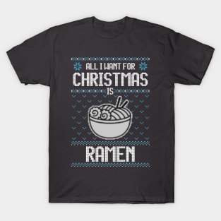 All I Want For Christmas Is Ramen - Ugly Xmas Sweater For Japanese Food Lover T-Shirt